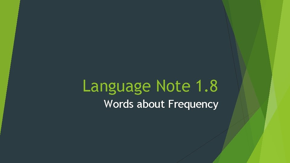 Language Note 1. 8 Words about Frequency 