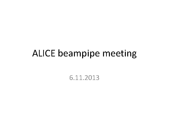 ALICE beampipe meeting 6. 11. 2013 