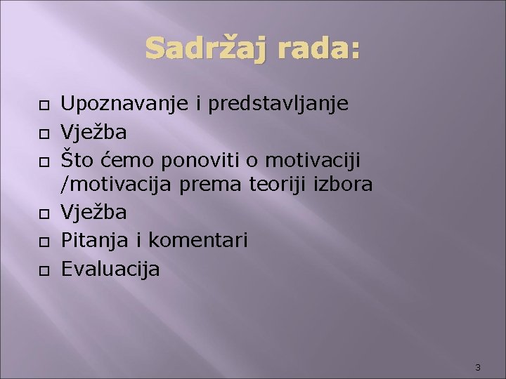 Sadržaj rada: Upoznavanje i predstavljanje Vježba Što ćemo ponoviti o motivaciji /motivacija prema teoriji