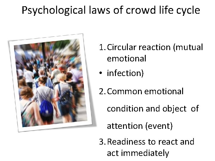 Psychological laws of crowd life cycle 1. Circular reaction (mutual emotional • infection) 2.