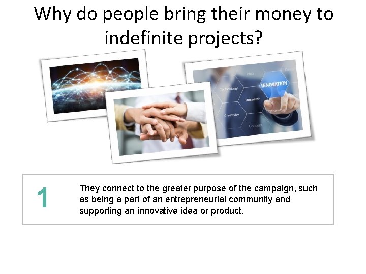 Why do people bring their money to indefinite projects? 1 They connect to the