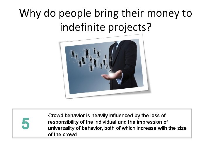 Why do people bring their money to indefinite projects? 5 Crowd behavior is heavily