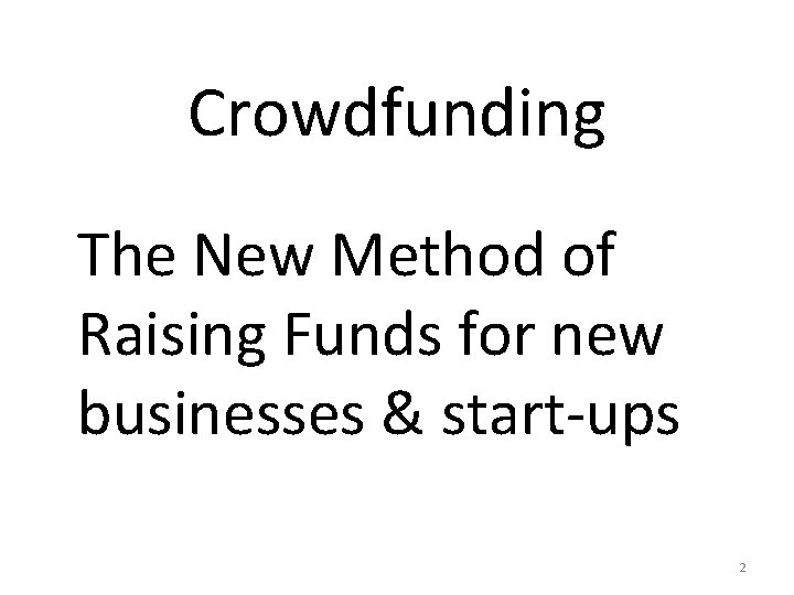 Crowdfunding The New Method of Raising Funds for new businesses & start-ups 2 