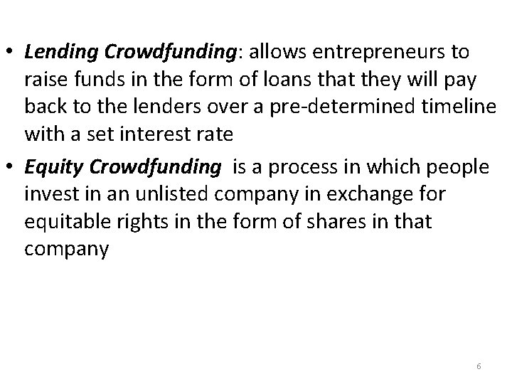  • Lending Crowdfunding: allows entrepreneurs to raise funds in the form of loans