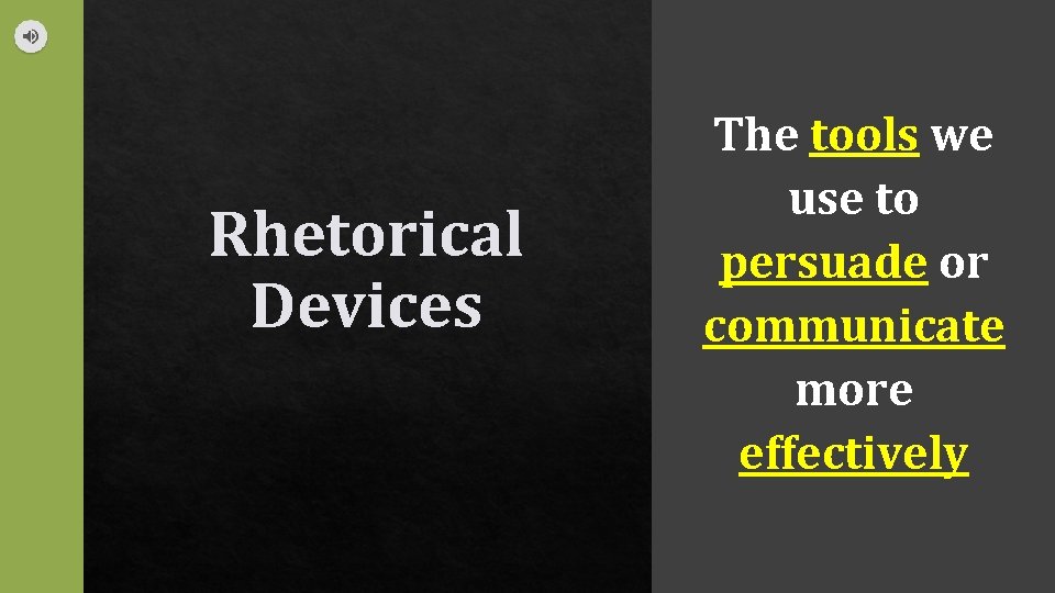 Rhetorical Devices The tools we use to persuade or communicate more effectively 