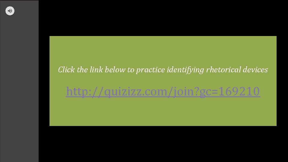 Click the link below to practice identifying rhetorical devices http: //quizizz. com/join? gc=169210 