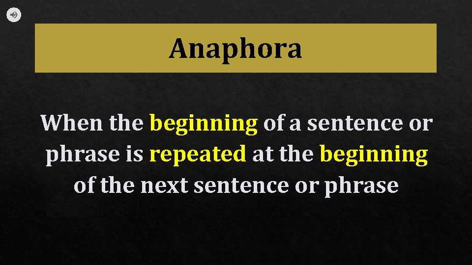 Anaphora When the beginning of a sentence or phrase is repeated at the beginning