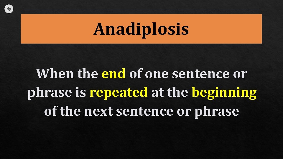 Anadiplosis When the end of one sentence or phrase is repeated at the beginning