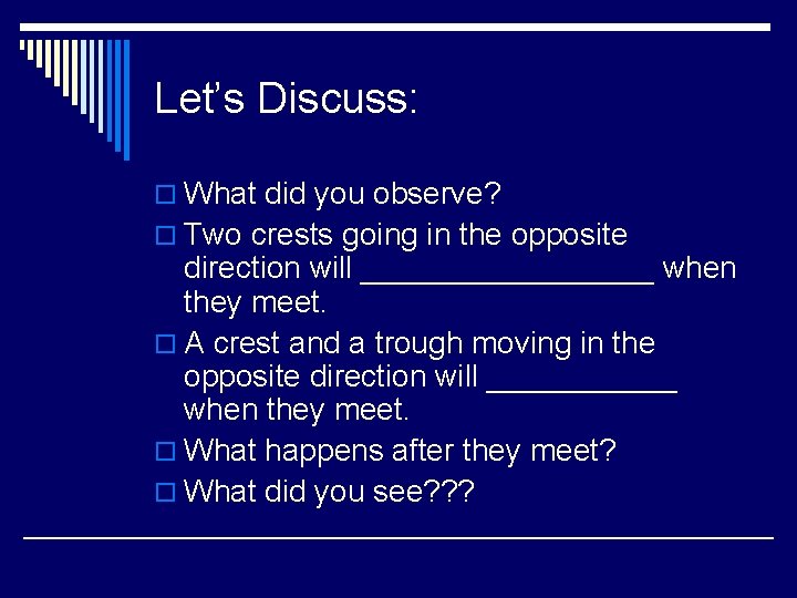 Let’s Discuss: o What did you observe? o Two crests going in the opposite