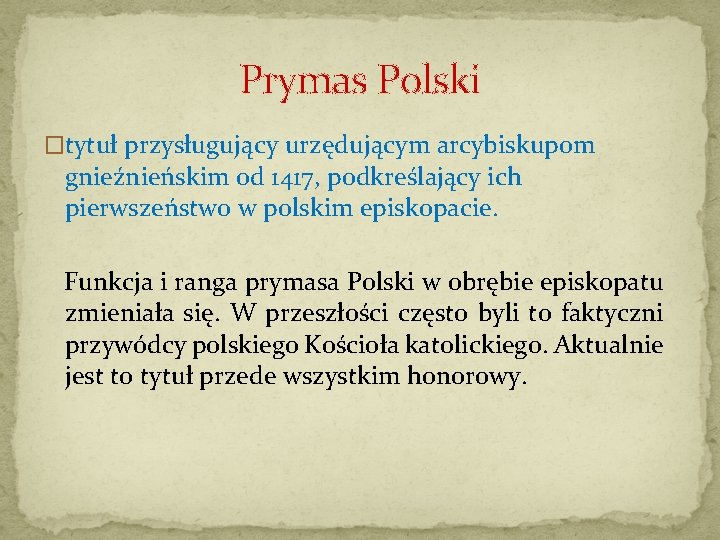 Prymas Polski �tytuł przysługujący urzędującym arcybiskupom gnieźnieńskim od 1417, podkreślający ich pierwszeństwo w polskim