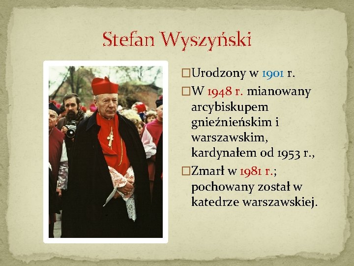 Stefan Wyszyński �Urodzony w 1901 r. �W 1948 r. mianowany arcybiskupem gnieźnieńskim i warszawskim,