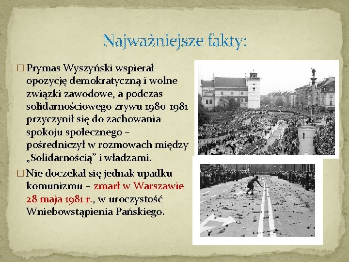 Najważniejsze fakty: � Prymas Wyszyński wspierał opozycję demokratyczną i wolne związki zawodowe, a podczas