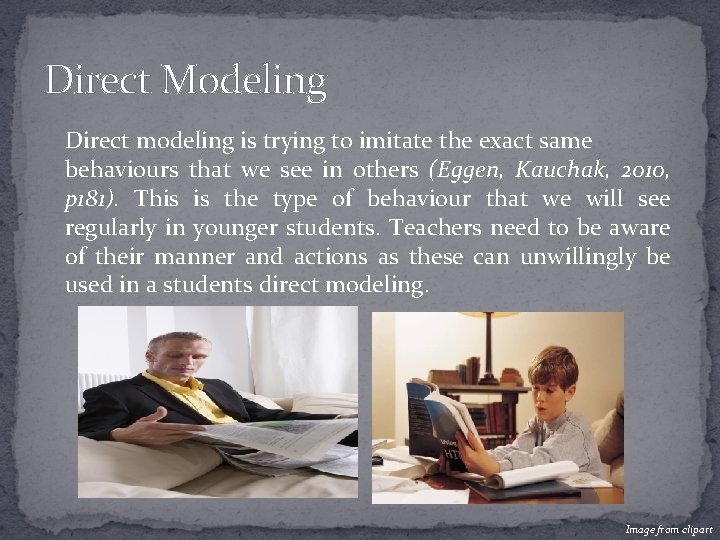 Direct Modeling Direct modeling is trying to imitate the exact same behaviours that we