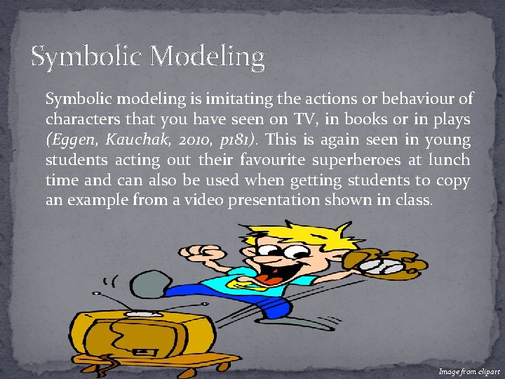 Symbolic Modeling Symbolic modeling is imitating the actions or behaviour of characters that you