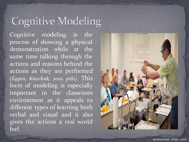 Cognitive Modeling Cognitive modeling is the process of showing a physical demonstration while at