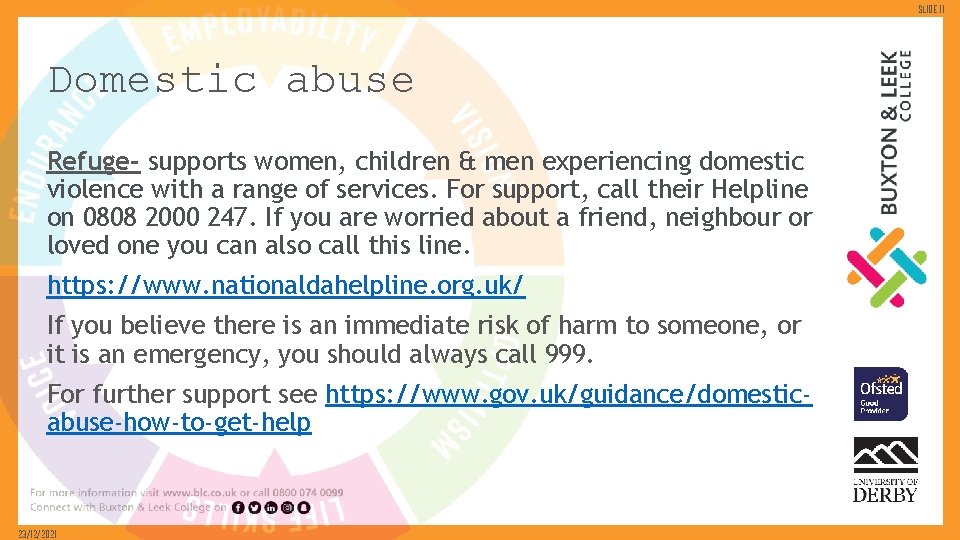 Slide 11 Domestic abuse Refuge- supports women, children & men experiencing domestic violence with