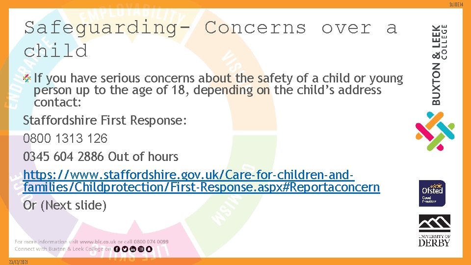 Slide 14 Safeguarding- Concerns over a child If you have serious concerns about the