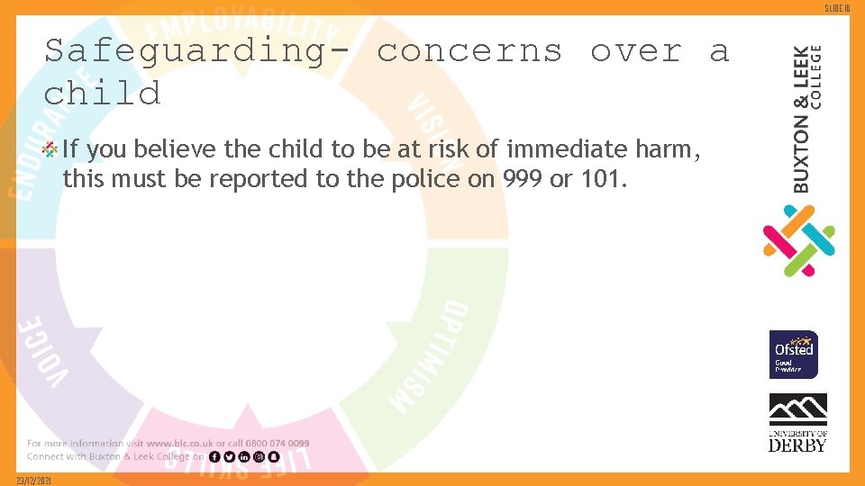 Slide 16 Safeguarding- concerns over a child If you believe the child to be
