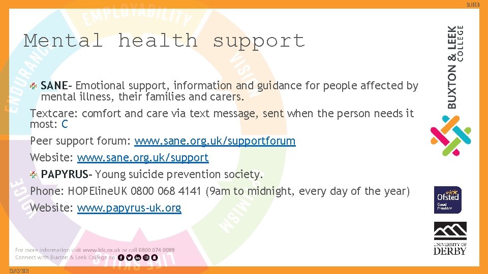Slide 8 Mental health support SANE- Emotional support, information and guidance for people affected