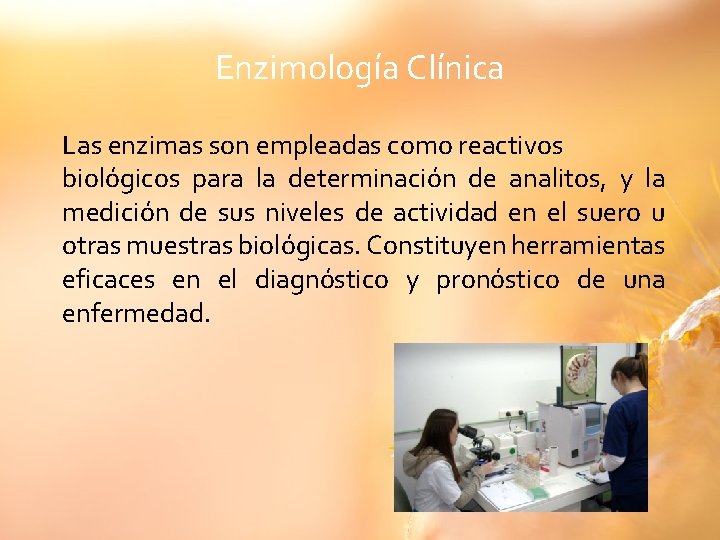 Enzimología Clínica Las enzimas son empleadas como reactivos biológicos para la determinación de analitos,