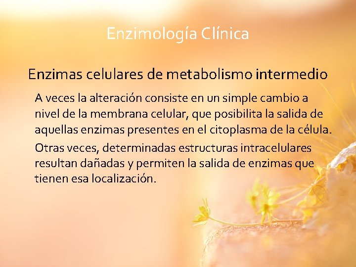 Enzimología Clínica Enzimas celulares de metabolismo intermedio A veces la alteración consiste en un