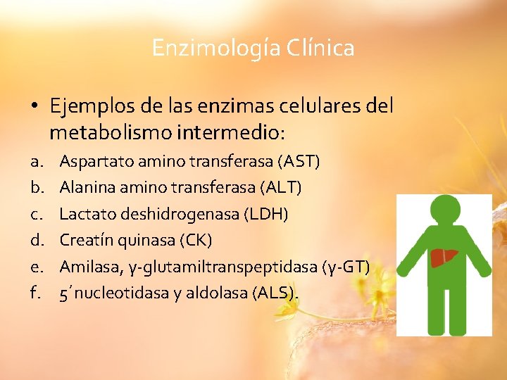 Enzimología Clínica • Ejemplos de las enzimas celulares del metabolismo intermedio: a. b. c.