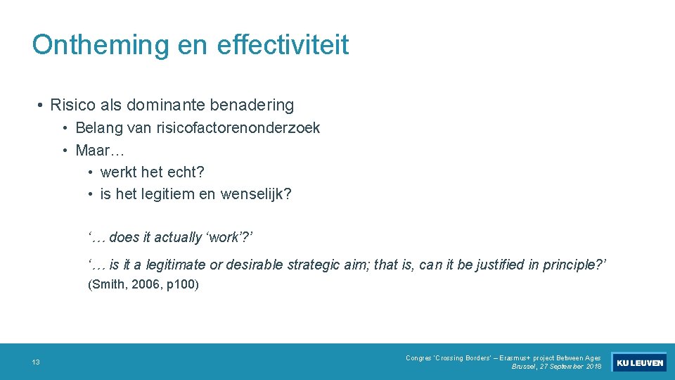 Ontheming en effectiviteit • Risico als dominante benadering • Belang van risicofactorenonderzoek • Maar…