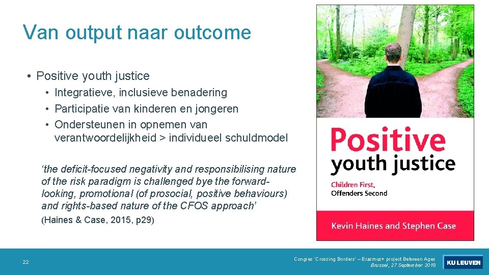 Van output naar outcome • Positive youth justice • Integratieve, inclusieve benadering • Participatie