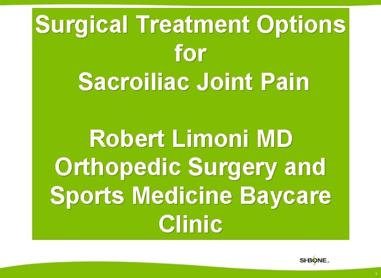 Surgical Treatment Options for Sacroiliac Joint Pain Robert Limoni MD Orthopedic Surgery and Sports