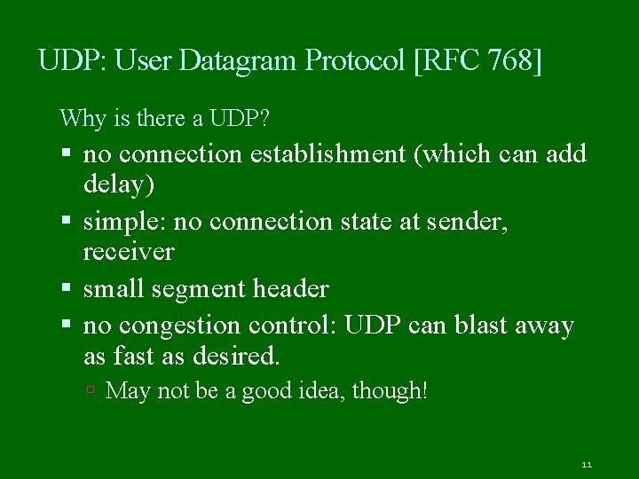 UDP: User Datagram Protocol [RFC 768] Why is there a UDP? no connection establishment