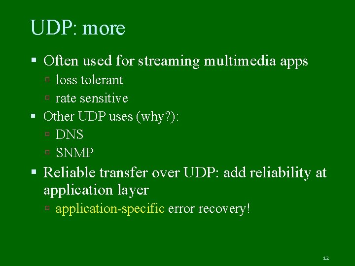 UDP: more Often used for streaming multimedia apps loss tolerant rate sensitive Other UDP