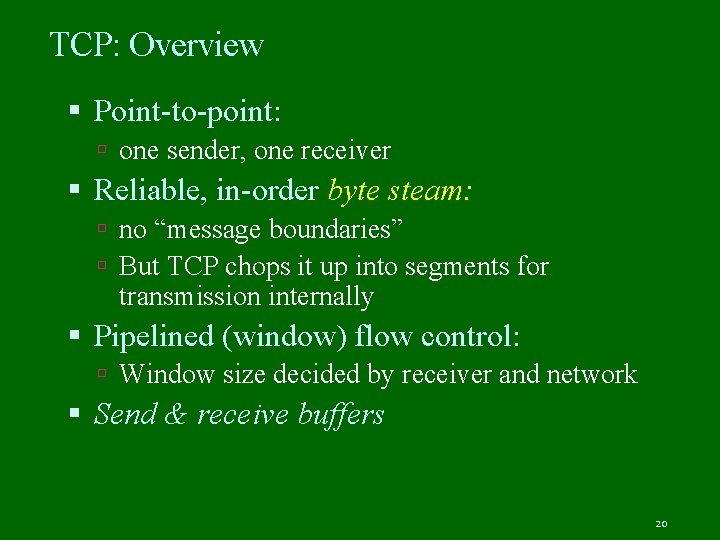 TCP: Overview Point-to-point: one sender, one receiver Reliable, in-order byte steam: no “message boundaries”