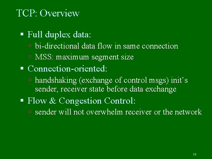 TCP: Overview Full duplex data: bi-directional data flow in same connection MSS: maximum segment