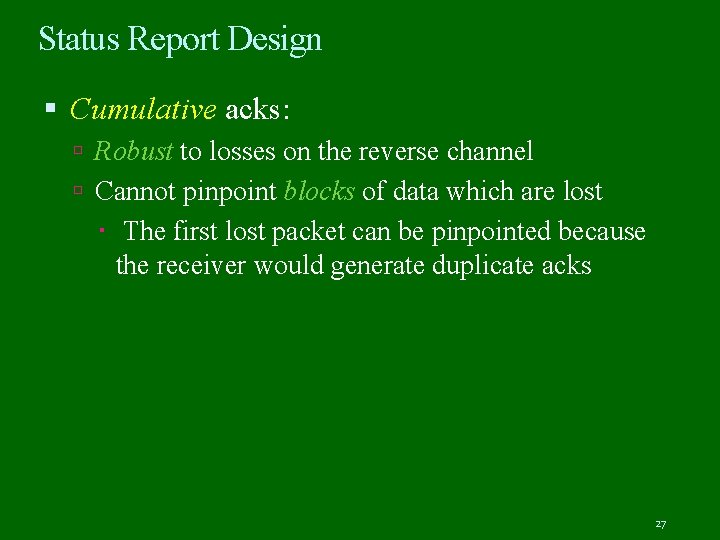 Status Report Design Cumulative acks: Robust to losses on the reverse channel Cannot pinpoint