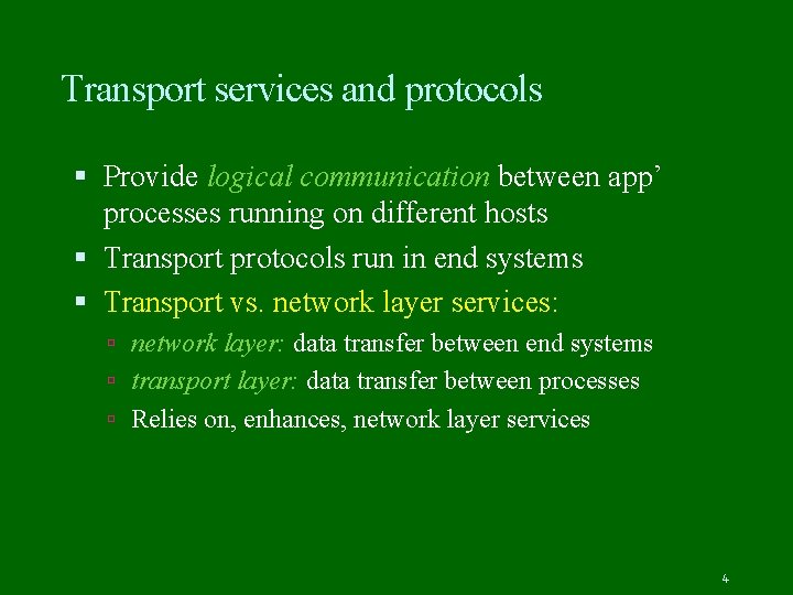 Transport services and protocols Provide logical communication between app’ processes running on different hosts