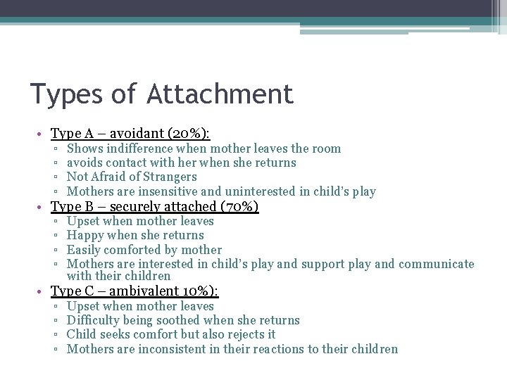 Types of Attachment • Type A – avoidant (20%): ▫ ▫ Shows indifference when