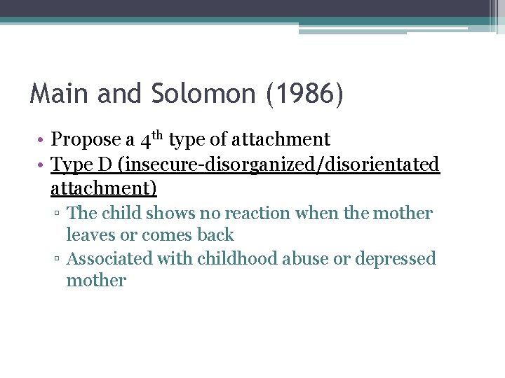 Main and Solomon (1986) • Propose a 4 th type of attachment • Type