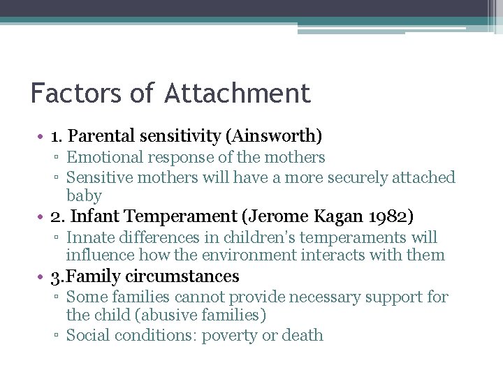 Factors of Attachment • 1. Parental sensitivity (Ainsworth) ▫ Emotional response of the mothers