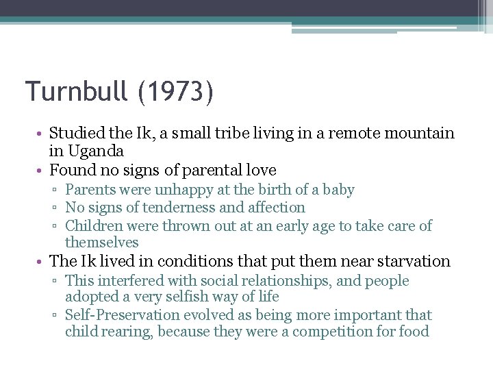 Turnbull (1973) • Studied the Ik, a small tribe living in a remote mountain