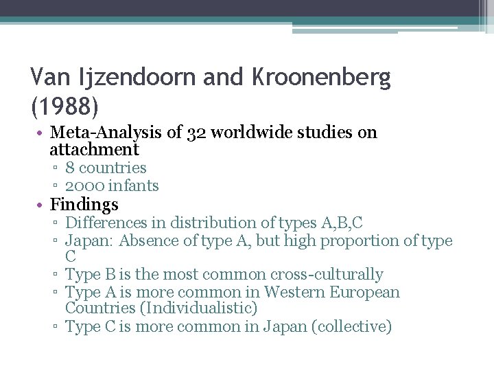 Van Ijzendoorn and Kroonenberg (1988) • Meta-Analysis of 32 worldwide studies on attachment ▫