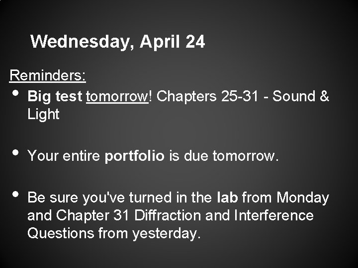 Wednesday, April 24 Reminders: Big test tomorrow! Chapters 25 -31 - Sound & Light