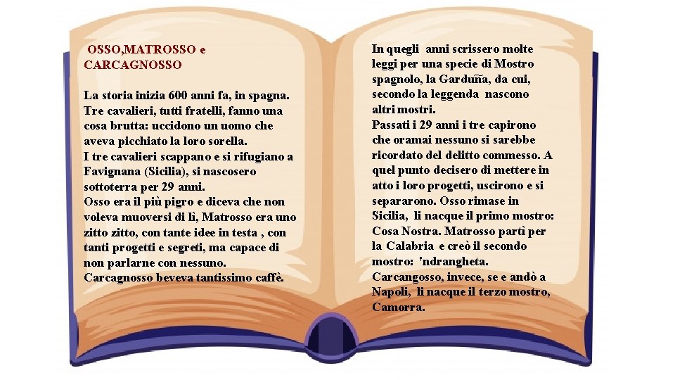 OSSO, MATROSSO e CARCAGNOSSO La storia inizia 600 anni fa, in spagna. Tre cavalieri,