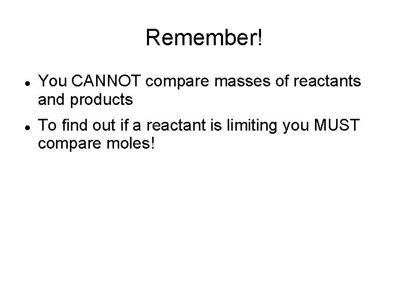 Remember! You CANNOT compare masses of reactants and products To find out if a