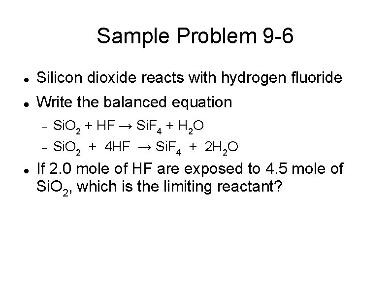 Sample Problem 9 -6 Silicon dioxide reacts with hydrogen fluoride Write the balanced equation
