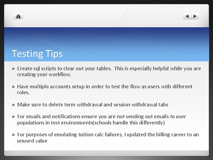 Testing Tips l Create sql scripts to clear out your tables. This is especially