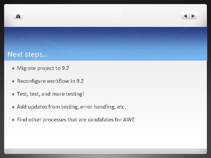 Next steps… l Migrate project to 9. 2 l Reconfigure workflow in 9. 2