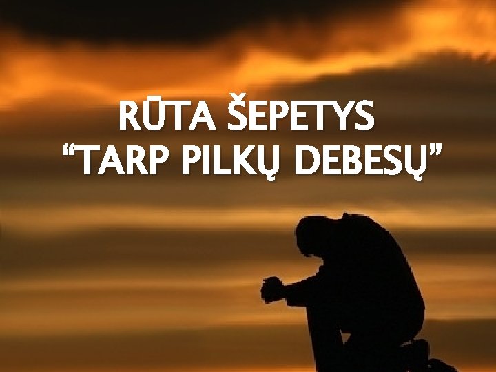 RŪTA ŠEPETYS “TARP PILKŲ DEBESŲ” 