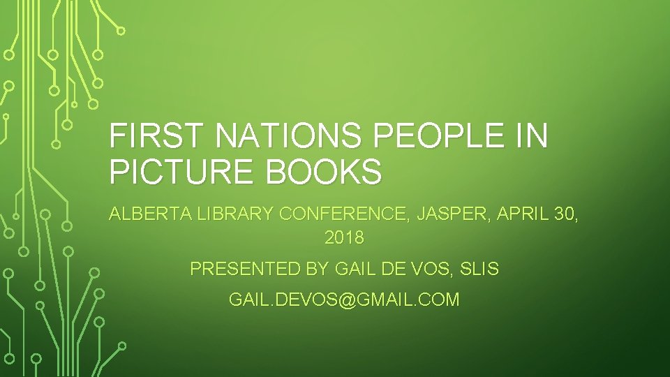 FIRST NATIONS PEOPLE IN PICTURE BOOKS ALBERTA LIBRARY CONFERENCE, JASPER, APRIL 30, 2018 PRESENTED