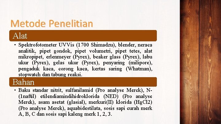 Metode Penelitian Alat • Spektrofotometer UVVis (1700 Shimadzu), blender, neraca analitik, pipet gondok, pipet