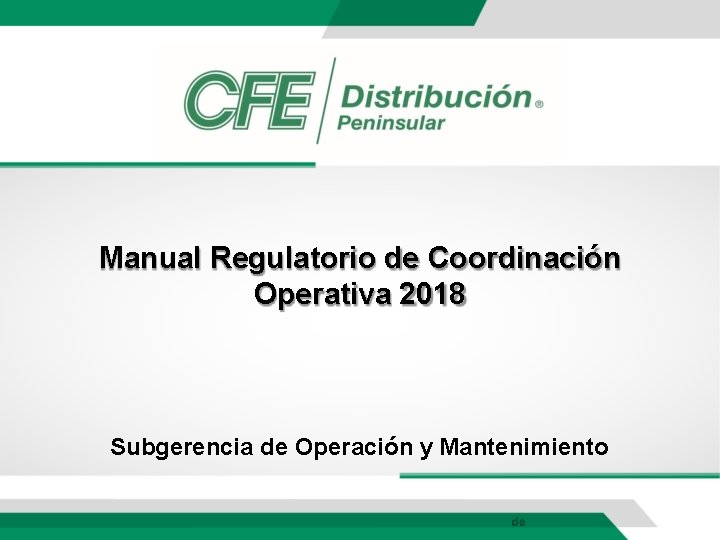 Manual Regulatorio de Coordinación Operativa 2018 Subgerencia de Operación y Mantenimiento 